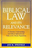 Biblical Law and Its Relevance: A Christian Understanding and Ethical Application for Today of the Mosaic Regulations