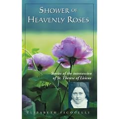 Shower of Heavenly Roses: Inspirational True Stories of Healing Guidance, and other Miracles, Atrributed to the Intercession of Therese of the Little Flower