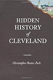 Hidden History of Cleveland (OH) (The History Press)