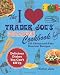  : I Love Trader Joe's College Cookbook: 150 Cheap and Easy Gourmet Recipes