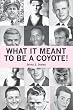 What it Meant to Be a Coyote!