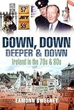 Down down deeper and down : Ireland in the 70s and 80s