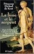 La lune et le serpent : Diane de Poitiers et Catherine de M�dicis, deux rivales dans le coeur du roi