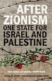 After Zionism: One State for Israel and Palestine