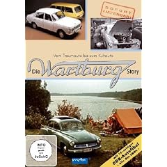 Die Wartburg Story - Vom Traumauto bis zum Kultauto