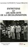 Entretiens sur les non-dits de la d�colonisation : Confidences d'un Administrateur des Colonies