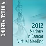 2012 Markers in Cancer Virtual Meeting