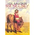Los Gauchos Rebeldes The Rebellious Gauchos: En la Historia Argentina In the History of Argentina by Saul Dominguez Saldi