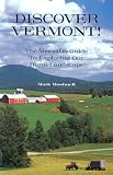 Discover Vermont: The Vermont Life Guide To Exploring Our Rural Landscape