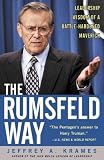 The Rumsfeld Way: The Leadership Wisdom of a Battle-Hardened Maverick