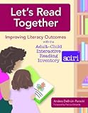Let's Read Together: Improving Literacy Outcomes With the Adult-Child Interactive Reading Inventory (Aciri)