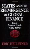 States and the Reemergence of Global Finance: From Bretton Woods to the 1990s