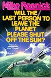 Will the Last Person To Leave the Planet Please Shut Off the Sun?