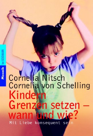 Kindern Grenzen setzen - wann und wie?: Mit Liebe konsequent sein by Cornelia NitschCornelia von Schelling