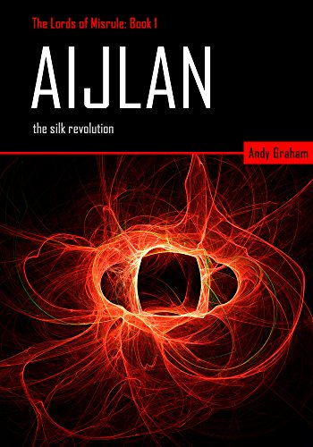 Aijlan: The Silk Revolution (The Lords of Misrule Book 1)