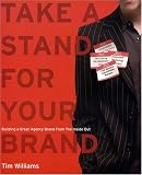Take a Stand for Your Brand: Building a Great Agency Brand from the Inside Out