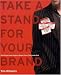 Take a Stand for Your Brand: Building a Great Agency Brand from the Inside Out by Tim Williams ISBN 1887229256