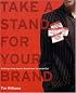 Take a Stand for Your Brand: Building a Great Agency Brand from the Inside Out