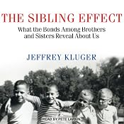 The Sibling Effect: What the Bonds among Brothers and Sisters Reveal about Us | [Jeffrey Kluger]