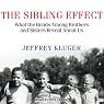 The Sibling Effect: What the Bonds among Brothers and Sisters Reveal about Us