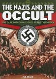 The Nazis and the Occult: The Dark Forces Unleashed by the Third Reich