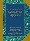 The Worlds Best Poetry: Descriptive Narrative; [Introductory Essay] Whats the Use of Poetry, by R. Le Gallienne