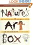 Nature's Art Box: From t-shirts to twig baskets, 65 cool projects for crafty kids to make with natural materials you can find anywhere