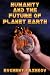 Humanity
and
the
Future
of
Planet
Earth