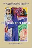 The Virgin of El Barrio: Marian Apparitions, Catholic Evangelizing, and Mexican American Activism (Qualitative Studies in Religion)
