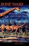 Bone Wars: The Excavation Of Andrew Carnegies Dinosaur