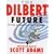 The Dilbert Future: Thriving on Stupidity in the 21st Century