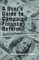 A User's Guide to Campaign Finance Reform
