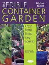 The Edible Container Garden: Fresh Food from Tiny Spaces