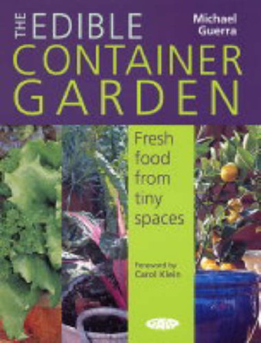 The Edible Container Garden: Fresh Food from Tiny Spaces