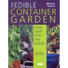 The Edible Container Garden: Fresh Food from Tiny Spaces