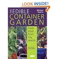 The Edible Container Garden: Fresh Food from Tiny Spaces