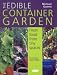 The Edible Container Garden: Fresh Food from Tiny Spaces