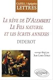 Diderot, Le Rêve d Alembert - Le Fils naturel et Les écrits annexes : CAPES,  Agrégation, Lettres