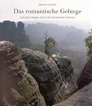 Das romantische Gebirge: Auf alten Wegen durch die sächsische Schweiz