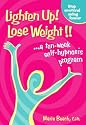 Lighten Up! Lose Weight!: A 10 Week Self-hypnosis Program