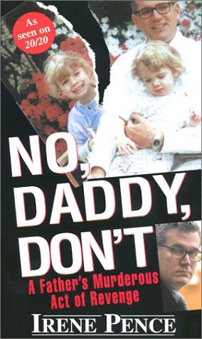 No, Daddy, Don't!: A Father's Murderous Act of Revenge by Pinnacle