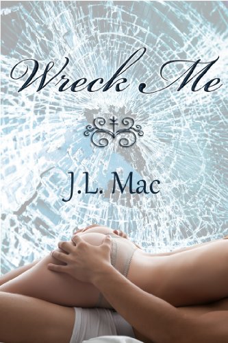 Wreck Me (Wrecked) by J.L. Mac