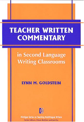 Teacher Written Commentary in Second Language Writing Classrooms (The Michigan Series on Teaching Multilingual Writers)