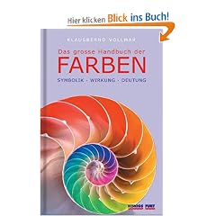 Das gro�e Handbuch der Farben. Symbolik - Wirkung - Deutung