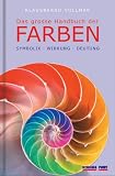 Das gro�e Handbuch der Farben: Symbolik - Wirkung - Deutung - Klausbernd Vollmar