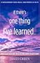 If There's One Thing I've Learned...: How to Seize Your Once-In-A-Lifetime Chance to Get It Right