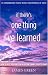 If There's One Thing I've Learned...: How To Seize Your Once-in-a-lifetime Chance To Get It Right