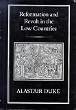 Reformation and Revolt in the Low Countries