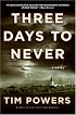 Three Days to Never: A Novel
