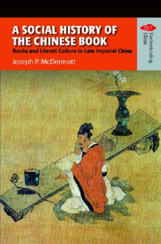 A Social History of the Chinese Book: Books And Literati Culture in Late Imperial China (Understanding China: New Viewpoints on History and Culture)